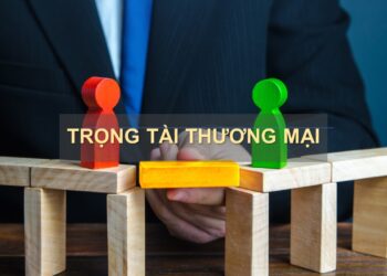 Trọng tài thương mại giải quyết tranh chấp trong kinh doanh